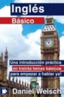 Image for Ingles Basico : Una introduccion practica en treinta temas basicos para empezar a hablar ya!