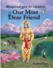 Image for Our Most Dear Friend : Bhagavad-gita for Children