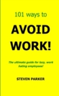Image for 101 Ways To Avoid Work!