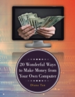 Image for 20 Wonderful Ways to Make Money from Your Own Computer