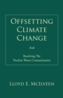 Image for Offsetting Climate Change: And Resolving the Nuclear Waste Contamination