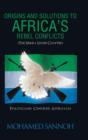 Image for Origins and Solutions to Africa&#39;s Rebel Conflicts (the Seirra Leone Chapter) : Politicians Centered Approach