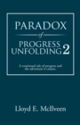 Image for Paradox of Progress Unfolding 2: A Continued Tale of Progress and the Adventure It Creates.