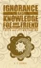 Image for Ignorance and Knowledge Foe and Friend: Truth and Life Motivation