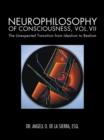 Image for Neurophilosophy of Consciousness, Vol.Vii: The Unexpected Transition from Idealism to Realism