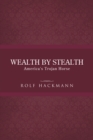 Image for Wealth by Stealth: America&#39;s Trojan Horse