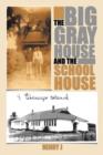Image for THE Big Gray House and the School House