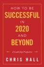 Image for How to Be Successful in 2020 and Beyond: A Leadership Prospective