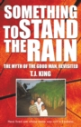 Image for Something to Stand the Rain: The Myth of the Good Man, Revisited