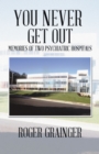 Image for You Never Get Out: Memories of Two Psychiatric Hospitals