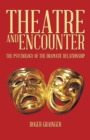 Image for Theatre and Encounter: The Psychology of the Dramatic Relationship
