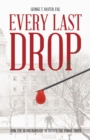 Image for Every Last Drop: How the Blood Industry Betrayed the Public Trust