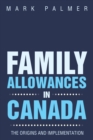 Image for Family Allowances in Canada: The Origins and Implementation