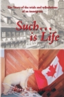 Image for Such... Is Life: The Story of the Trials and Tribulations of an Immigrant