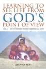 Image for Learning to See Life from God&#39;s Point of View: Vol. 1 - an Invitation to Unconditional Love