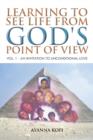 Image for Learning to See Life from God&#39;s Point of View : Vol. 1 - An Invitation to Unconditional Love