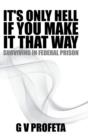 Image for It S Only Hell If You Make It That Way : Surviving in Federal Prison
