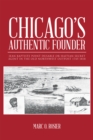 Image for Chicago&#39;S Authentic Founder: Jean Baptiste Point Dusable or Haitian Secret Agent in the Old Northwest Outpost 1745-1818