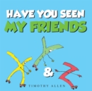 Image for Have You Seen My Friends