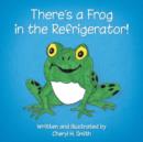 Image for There&#39;s a Frog in the Refrigerator!