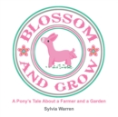 Image for Blossom and Grow: A Pony&#39;S Tale About a Farmer and a Garden