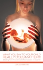 Image for What You Say to Your Child Really Does Matter!!!: (Starting from the Moment of Conception to Death)!!!
