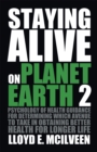 Image for Staying Alive On Planet Earth 2: Psychology of Health Guidance for Determining Which Avenue to Take in Obtaining Better Health for Longer Life