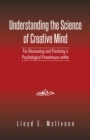 Image for Understanding the Science of Creative Mind: For Discovering and Practicing a Psychological Powerhouse Within