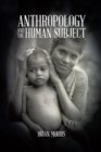 Image for Anthropology and the Human Subject