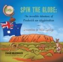 Image for Spin the Globe: The Incredible Adventures of Frederick Von Wigglebottom: Dreamtime in Alice Springs