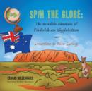 Image for Spin the Globe : The Incredible Adventures of Frederick Von Wigglebottom: Dreamtime in Alice Springs