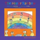 Image for The Happy Rainbow : A book about painting your world with bright, positive colors and pictures