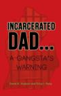 Image for Incarcerated Dad... : A Gangsta&#39;s Warning
