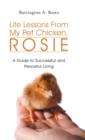 Image for Life Lessons From My Pet Chicken, Rosie : A Guide to Successful and Peaceful Living