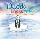Image for Daddy Loves Me: This I Know, That&#39;s Why I Love Him So . . .