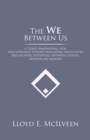 Image for We Between Us: A Three Dimensional View and Approach Toward Evaluating Unification and Relating Potentials Between Couples, Business Or Nations