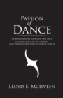 Image for Passion of Dance: Comprehensive Views of the Past, Guidance With the Present and Insight for the Future of Dance