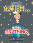 Image for Even With Autism..: I Can Be Anything!