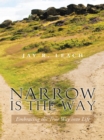 Image for Narrow Is the Way: Embracing the True Way Into Life