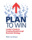 Image for Plan to Win: Leader&#39;s Guide to Creating Breakthrough Business Strategy