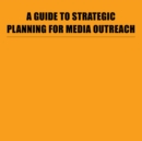 Image for Guide to Strategic Planning for Media Outreach