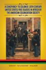 Image for A Conspiracy to Colonize 19th Century United States Free Blacks in Africa by the American Colonization Society