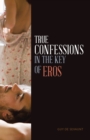 Image for True Confessions in the Key of Eros
