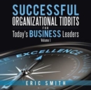 Image for Successful Organizational Tidbits for Today&#39;s Business Leaders : Volume I