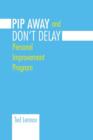 Image for Pip Awayand Don&#39;t Delay : Personal Improvement Program