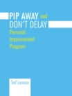 Image for Pip Awayand Don&#39;t Delay: Personal Improvement Program