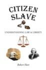 Image for Citizen Slave : Understanding Law &amp; Liberty