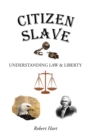 Image for Citizen Slave: Understanding Law &amp; Liberty