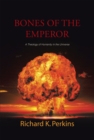 Image for Bones of the Emperor: A Theology of Humanity in the Universe