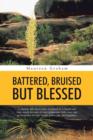 Image for Battered, Bruised But Blessed : A glimpse into the journey of woman as it begins and ends simply because of their remarkable faith, love, and perseverance for life, family, peace, joy, and happiness